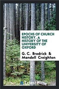 Epochs of Church History. a History of the University of Oxford