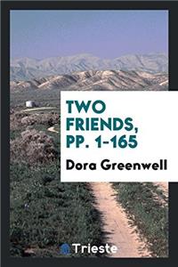 TWO FRIENDS, PP. 1-165