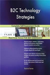 B2C Technology Strategies Complete Self-Assessment Guide