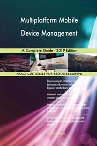 Multiplatform Mobile Device Management A Complete Guide - 2019 Edition