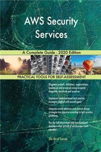 AWS Security Services A Complete Guide - 2020 Edition