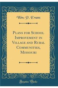 Plans for School Improvement in Village and Rural Communities, Missouri (Classic Reprint)