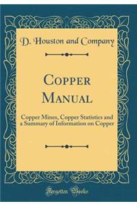Copper Manual: Copper Mines, Copper Statistics and a Summary of Information on Copper (Classic Reprint)