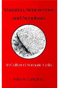Variation, Senescence, and Neoplasia in Cultured Somatic Cells