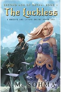 The Luckless: A MMORPG and LitRPG Online Adventure: Volume 1 (Second Age of Retha)