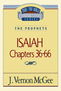 Thru the Bible Vol. 23: The Prophets (Isaiah 36-66)