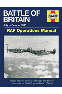 Battle of Britain July to October 1940 - RAF Operations Manual: Insights Into How Science, Technology and Defence Systems Helped the RAF Win the Battle of Britain: Insights Into How Science, Technology and Defence Systems Helped the RAF Win the Battle of Britain