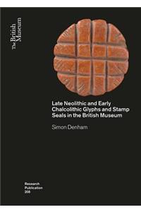 Late Neolithic and Early Chalcolithic Glyphs and Stamp Seals in the British Museum