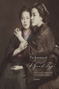 The Journey of “A Good Type”: From Artistry to Ethnography in Early Japanese Photographs