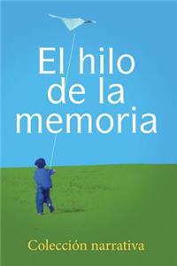 hilo de la memoria: Coleccion narrativa