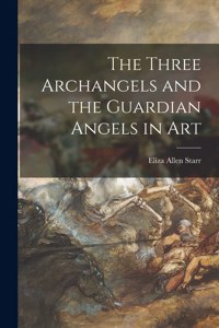 Three Archangels and the Guardian Angels in Art