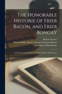 Honorable Historie of Frier Bacon, and Frier Bongay