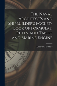 Naval Architect's and Shipbuilder's Pocket-book of Formulae, Rules, and Tables and Marine Engine