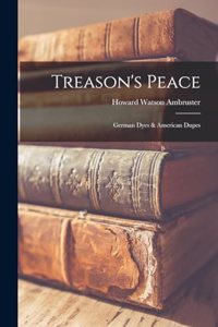 Treason's Peace; German Dyes & American Dupes