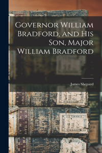 Governor William Bradford, and his son, Major William Bradford