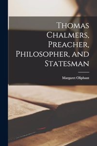 Thomas Chalmers, Preacher, Philosopher, and Statesman