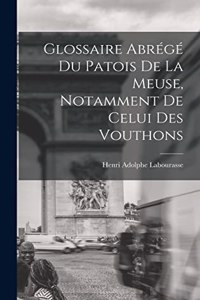 Glossaire Abrégé Du Patois De La Meuse, Notamment De Celui Des Vouthons