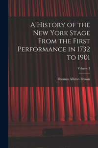 History of the New York Stage From the First Performance in 1732 to 1901; Volume 3