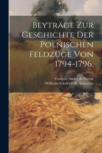 Beyträge zur Geschichte der polnischen Feldzüge von 1794-1796.