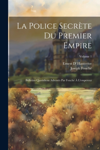police secrète du premier empire; bulletins quotidiens adressés par Fouché à l'empereur; Volume 1