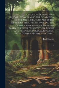 Protection of art During war. Reports Concerning the Condition of the Monuments of art at the Different Theatres of war and the German and Austrian Measures Taken for Their Preservation, Rescue and Research, in Collaboration With Gerhard Bersu, Hei