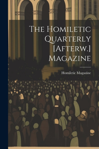 Homiletic Quarterly [Afterw.] Magazine