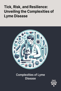 Tick, Risk, and Resilience: Unveiling the Complexities of Lyme Disease