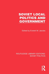 Soviet Local Politics and Government