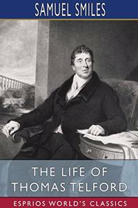 The Life of Thomas Telford (Esprios Classics)