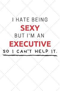 I Hate Being Sexy But I'm An Executive So I Can't Help It