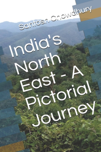 India's North East - A Pictorial Journey