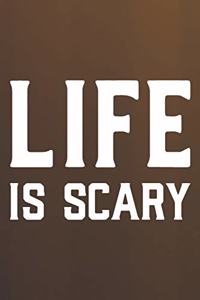 Life Is Scary