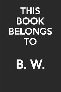 This Book Belongs To B. W.