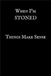 When I'm Stoned Things Make Sense