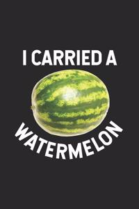 I Carried A Watermelon