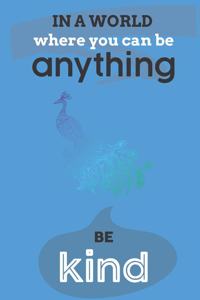 In A World Where You Can Anything Be Kind