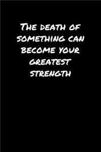 The Death Of Something Can Become Your Greatest Strength