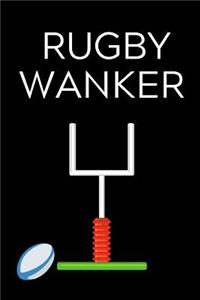 Rugby Wanker: Lined notebook, funny journal for birthday, christmas, valentines day - Great alternative to a card