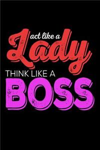 Act Like A Lady Think Like A Boss