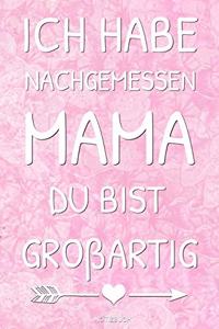 Ich Habe Nachgemessen Mama Du Bist Großartig!