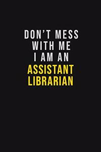Don't Mess With Me I Am An Assistant Librarian