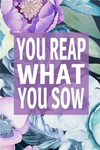 You Reap What You Sow