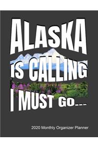 Alaska Is Calling I Must Go 2020 Monthly Organizer Planner