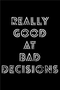 Really good at bad decisions