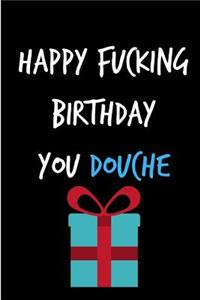 Happy Fucking Birthday You Douche
