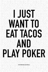 I Just Want To Eat Tacos And Play Poker