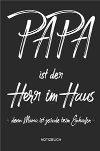 Papa ist der Herr im Haus -denn Mama ist gerade beim Einkaufen- - Notizbuch
