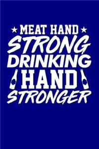 Meat Hand Strong Drinking Hand Stronger
