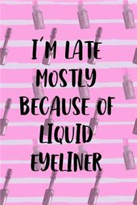 I'm Late Mostly Because Of Liquid Eyeliner