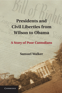 Presidents and Civil Liberties from Wilson to Obama